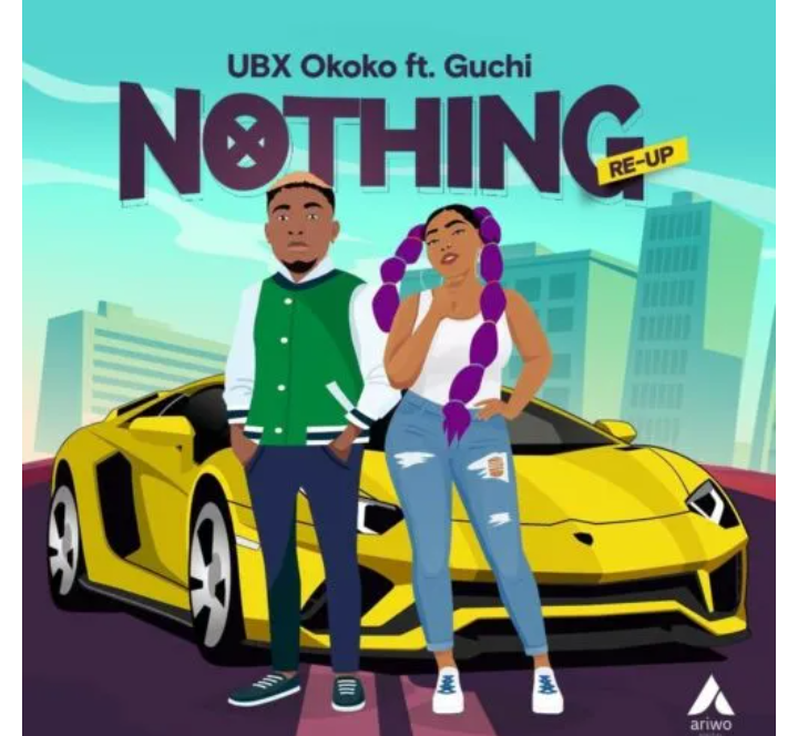 UBX Okoko – Nothing (Re-Up) Ft. Guchi