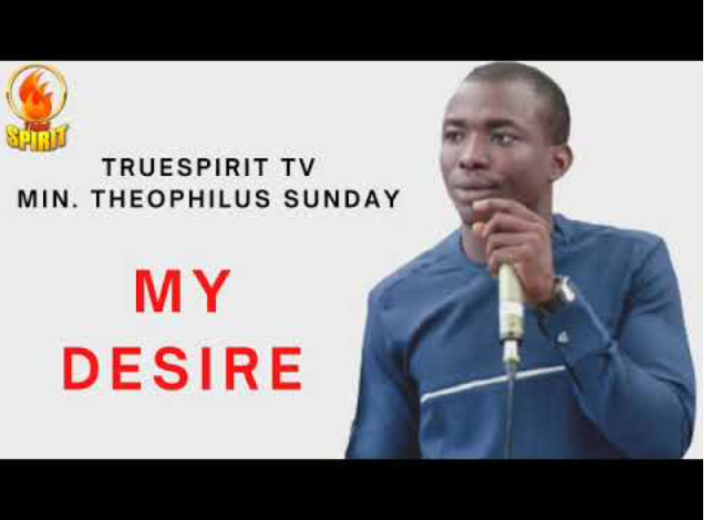 Theophilus Sunday – my desire